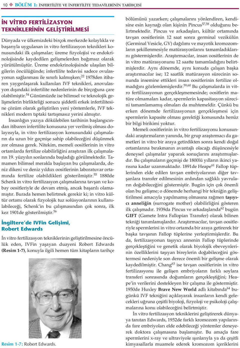 Üreme endokrinolojisinde ulafl lan bilgilerin öncülü ünde; infertilite tedavisi sadece ovulasyonun sa lanmas ile s n rl kalm flken; 22 1978den itibaren yayg nlaflarak kullan lan IVF teknikleri,