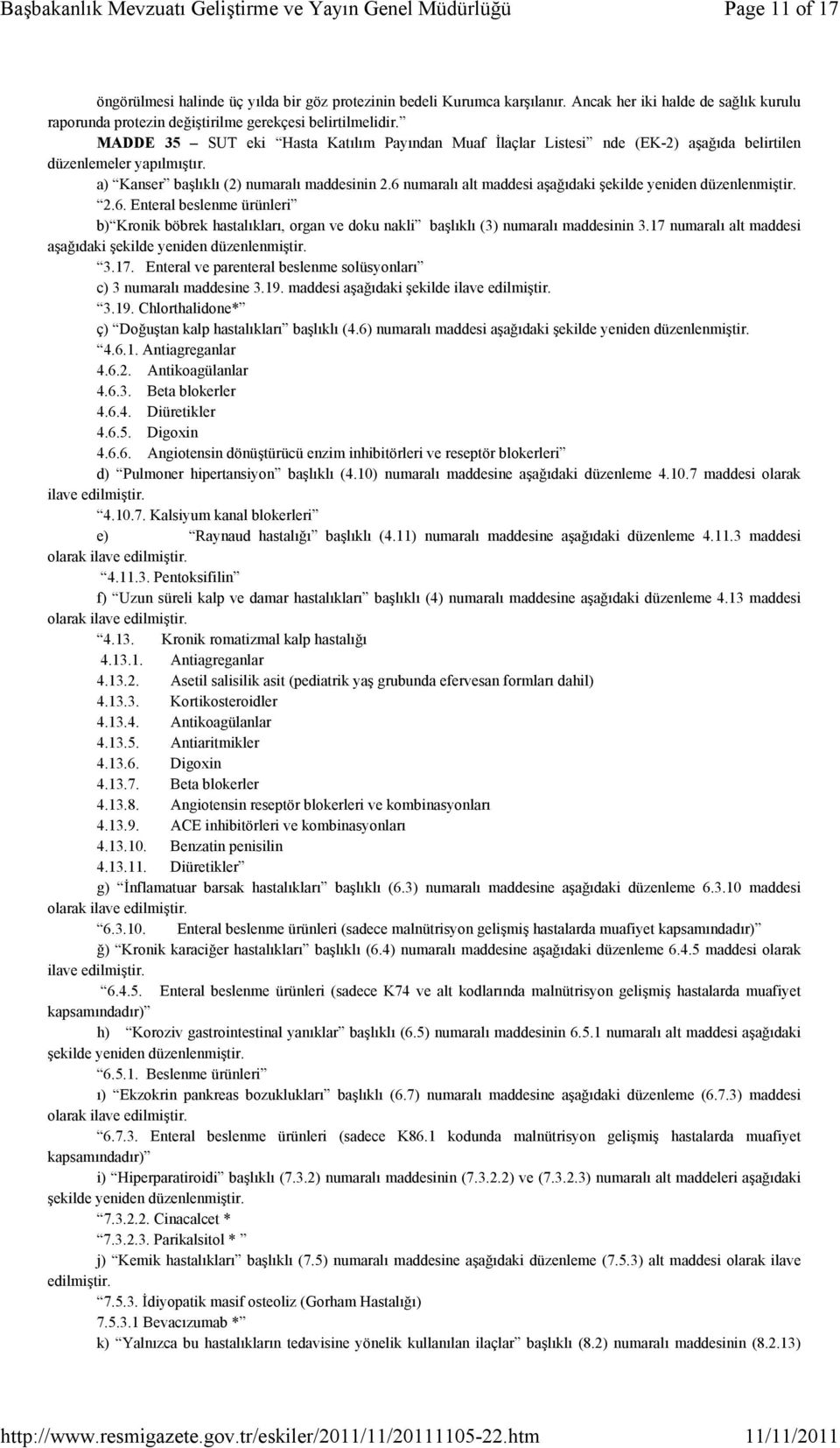 MADDE 35 SUT eki Hasta Katılım Payından Muaf İlaçlar Listesi nde (EK-2) aşağıda belirtilen düzenlemeler yapılmıştır. a) Kanser başlıklı (2) numaralı maddesinin 2.6 