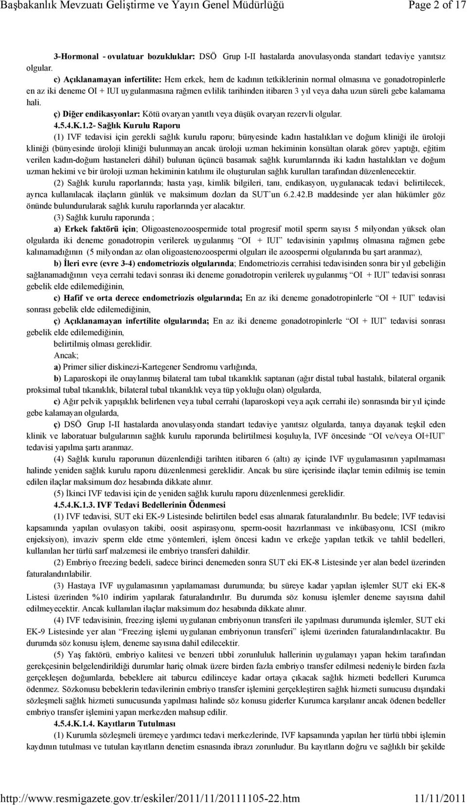 uzun süreli gebe kalamama hali. ç) Diğer endikasyonlar: Kötü ovaryan yanıtlı veya düşük ovaryan rezervli olgular. 4.5.4.K.1.