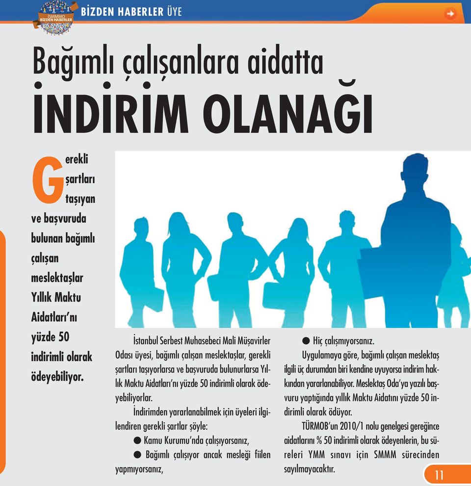 ödeyebiliyorlar. İndirimden yararlanabilmek için üyeleri ilgilendiren gerekli şartlar şöyle: Kamu Kurumu nda çalışıyorsanız, Bağımlı çalışıyor ancak mesleği fiilen yapmıyorsanız, Hiç çalışmıyorsanız.