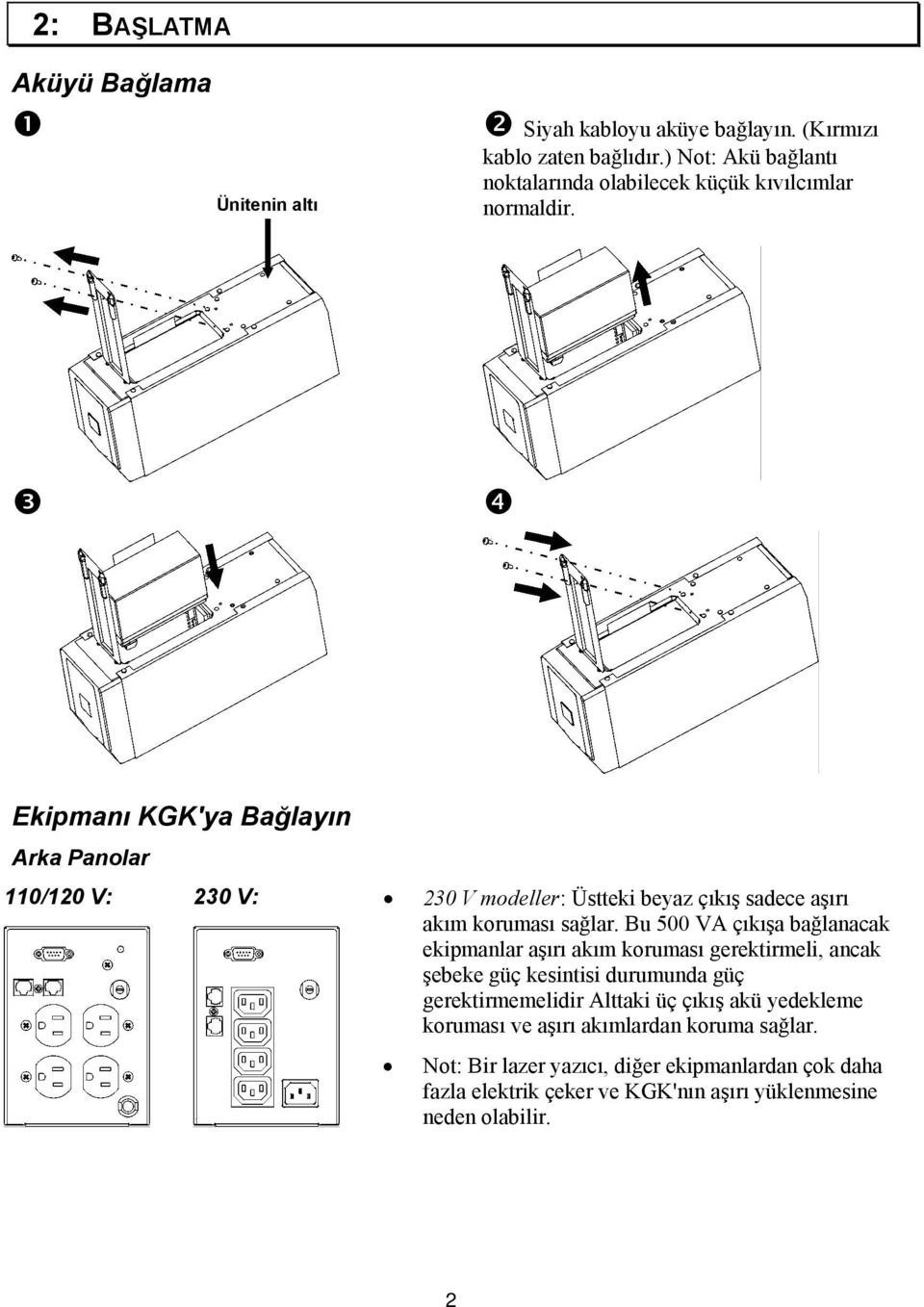 Ekipmanı KGK'ya Bağlayın Arka Panolar 110/120 V: 230 V: 230 V modeller: Üstteki beyaz çıkış sadece aşırı akım koruması sağlar.