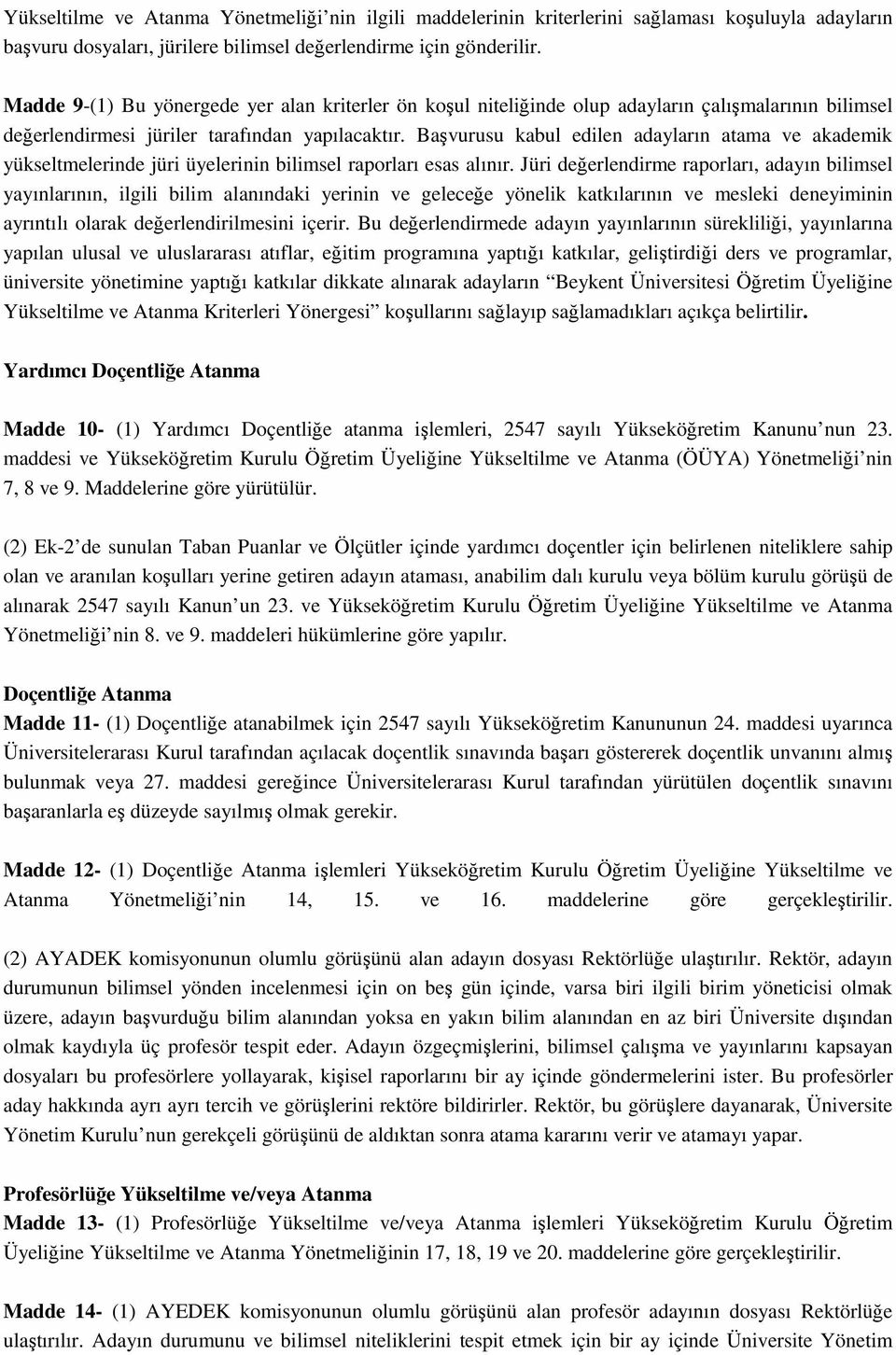 Başvurusu kaul edilen adayların atama ve akademik yükseltmelerinde jüri üyelerinin ilimsel raporları esas alınır.