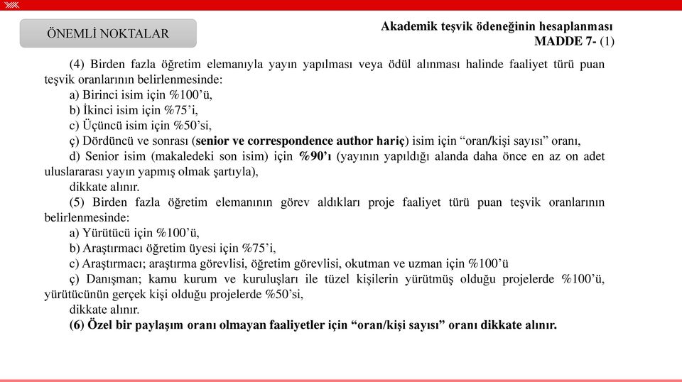 d) Senior isim (makaledeki son isim) için %90 ı (yayının yapıldığı alanda daha önce en az on adet uluslararası yayın yapmış olmak şartıyla), dikkate alınır.