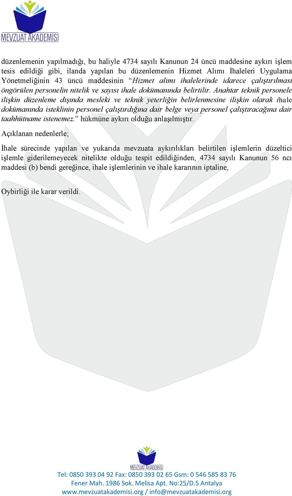 Anahtar teknik personele ilişkin düzenleme dışında mesleki ve teknik yeterliğin belirlenmesine ilişkin olarak ihale dokümanında isteklinin personel çalıştırdığına dair belge veya personel