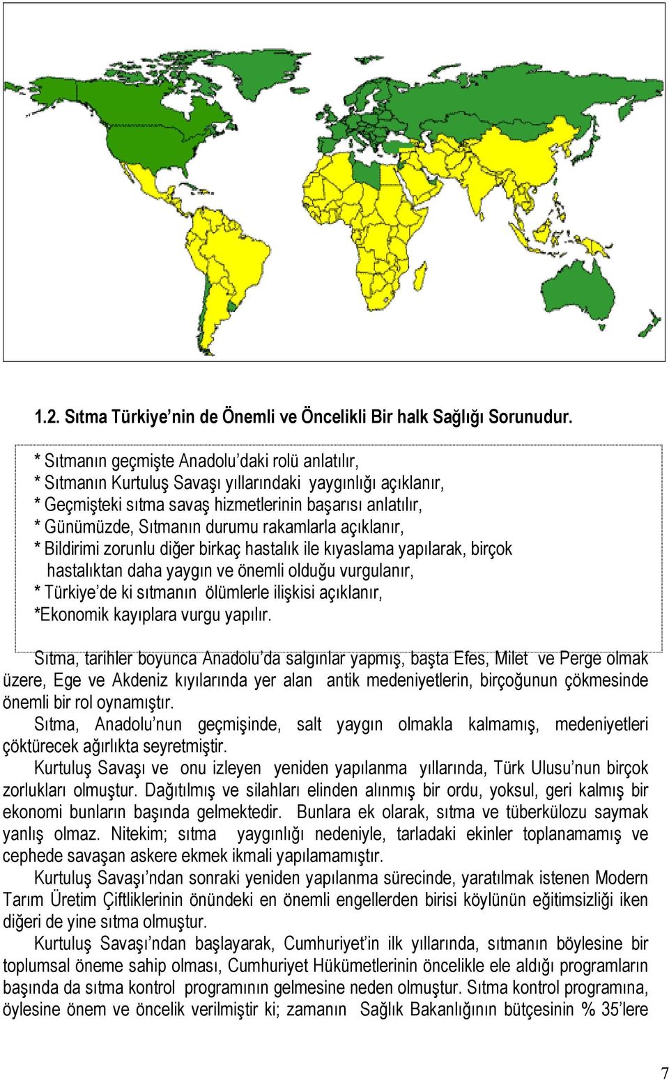 rakamlarla açıklanır, * Bildirimi zorunlu diğer birkaç hastalık ile kıyaslama yapılarak, birçok hastalıktan daha yaygın ve önemli olduğu vurgulanır, * Türkiye de ki sıtmanın ölümlerle ilişkisi