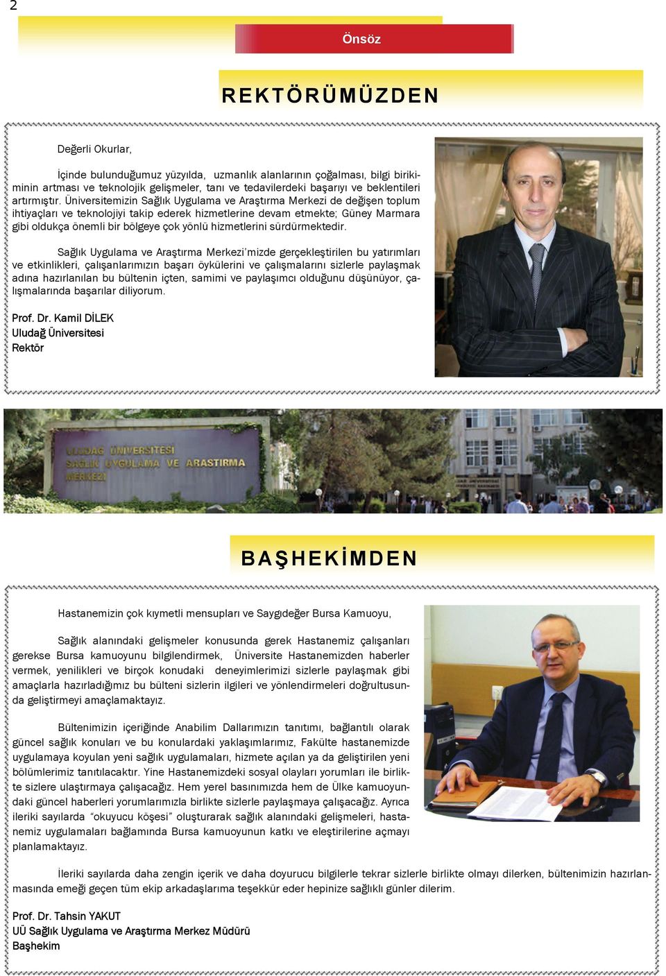 Üniversitemizin Sağlık Uygulama ve Araştırma Merkezi de değişen toplum ihtiyaçları ve teknolojiyi takip ederek hizmetlerine devam etmekte; Güney Marmara gibi oldukça önemli bir bölgeye çok yönlü