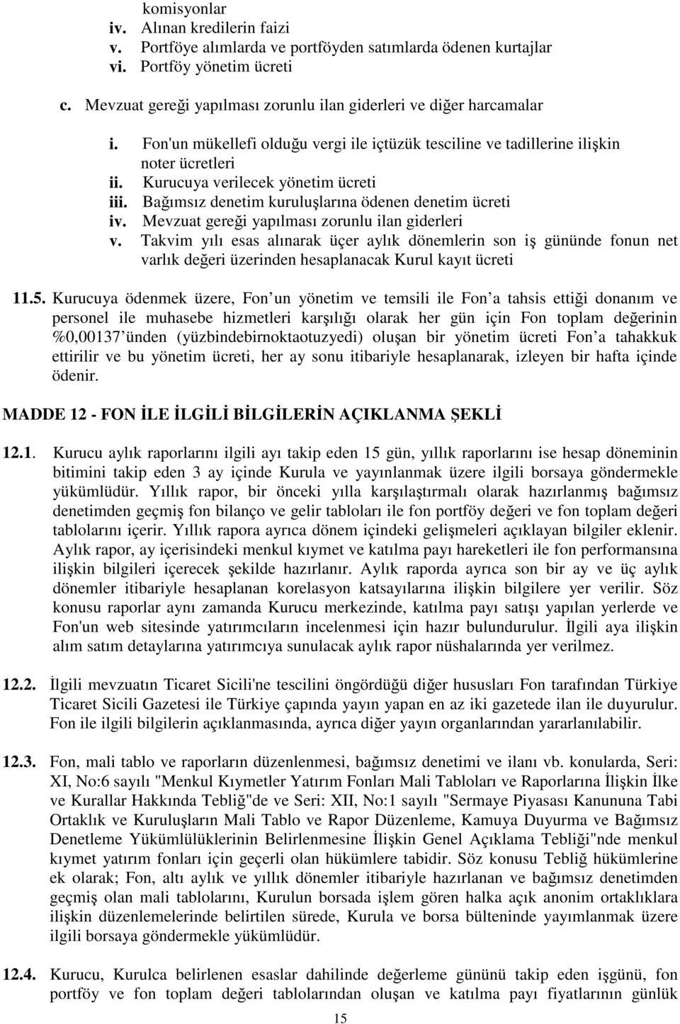 Baımsız denetim kurulularına ödenen denetim ücreti iv. Mevzuat gerei yapılması zorunlu ilan giderleri v.