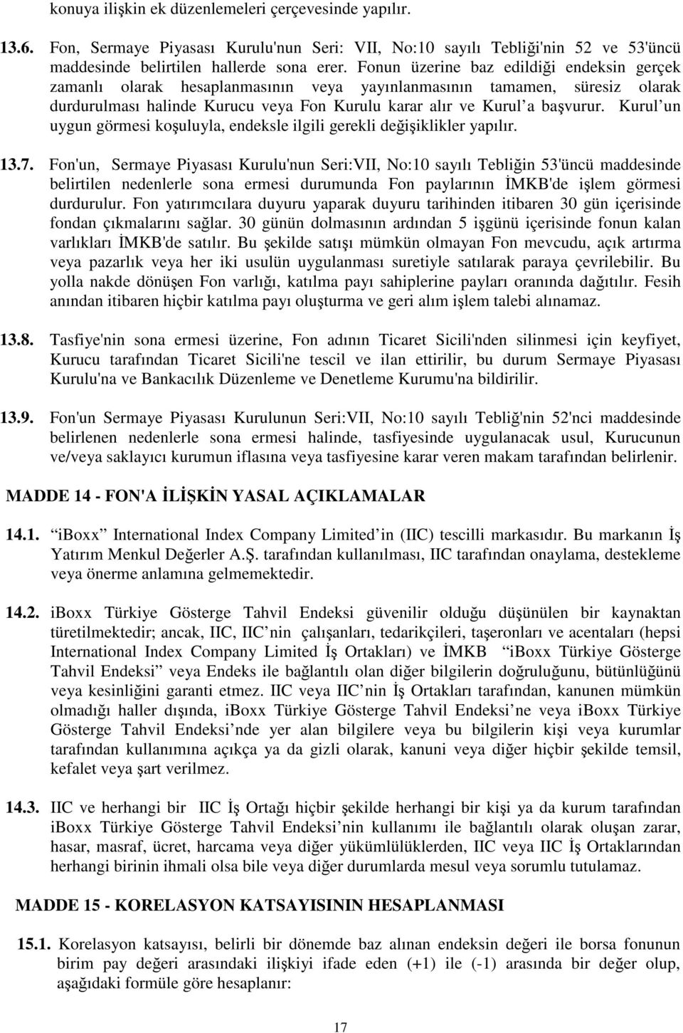 Kurul un uygun görmesi kouluyla, endeksle ilgili gerekli deiiklikler yapılır. 13.7.