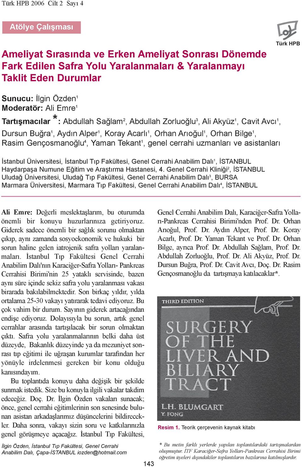 Gençosmanoðlu 4, Yaman Tekant 1, genel cerrahi uzmanlarý ve asistanlarý Ýstanbul Üniversitesi, Ýstanbul Týp Fakültesi, Genel Cerrahi Anabilim Dalý 1, ÝSTANBUL Haydarpaþa Numune Eðitim ve Araþtýrma