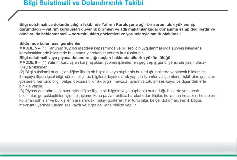 kapsamında ve bu Tebliğin uygulanmasında şüpheli işlemlerle karşılaştıklarında bildirimde bulunması gerekenler yatırım kuruluşlarıdır.