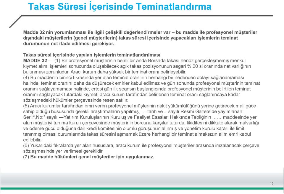 Takas süresi içerisinde yapılan işlemlerin teminatlandırılması MADDE 32 (1) Bir profesyonel müşterinin belirli bir anda Borsada takası henüz gerçekleşmemiş menkul kıymet alımı işlemleri sonucunda