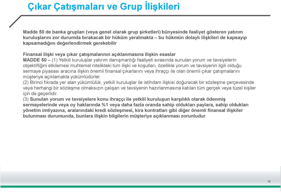 danışmanlığı faaliyeti sırasında sunulan yorum ve tavsiyelerin objektifliğini etkilemesi muhtemel nitelikteki tüm ilişki ve koşulları, özellikle yorum ve tavsiyenin ilgili olduğu sermaye piyasası