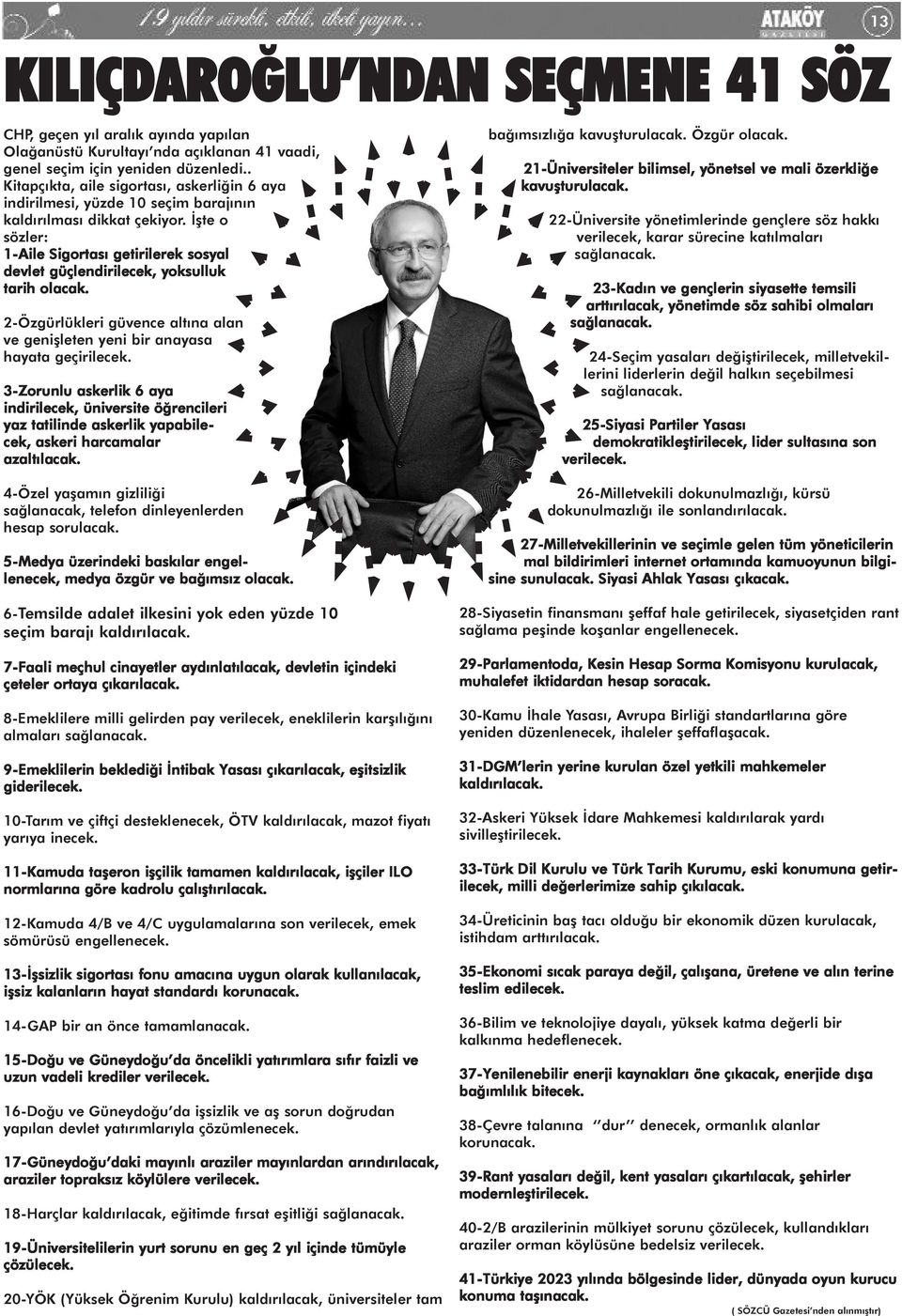 İşte o sözler: 1-Aile Sigortası getirilerek sosyal devlet güçlendirilecek, yoksulluk tarih olacak. 2-Özgürlükleri güvence altına alan ve genişleten yeni bir anayasa hayata geçirilecek.