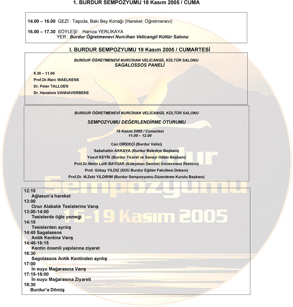 BURDUR SEMPOZYUMU 19 Kasım 2005 / CUMARTESİ SAGALOSSOS PANELİ SEMPOZYUMU DEĞERLENDİRME OTURUMU 19 Kasım 2005 / Cumartesi 11.00 12.