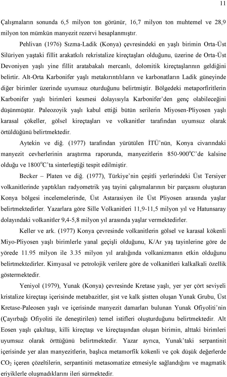 aratabakalı mercanlı, dolomitik kireçtaşlarının geldiğini belirtir.