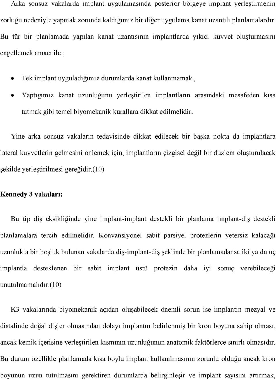 yerleştirilen implantların arasındaki mesafeden kısa tutmak gibi temel biyomekanik kurallara dikkat edilmelidir.