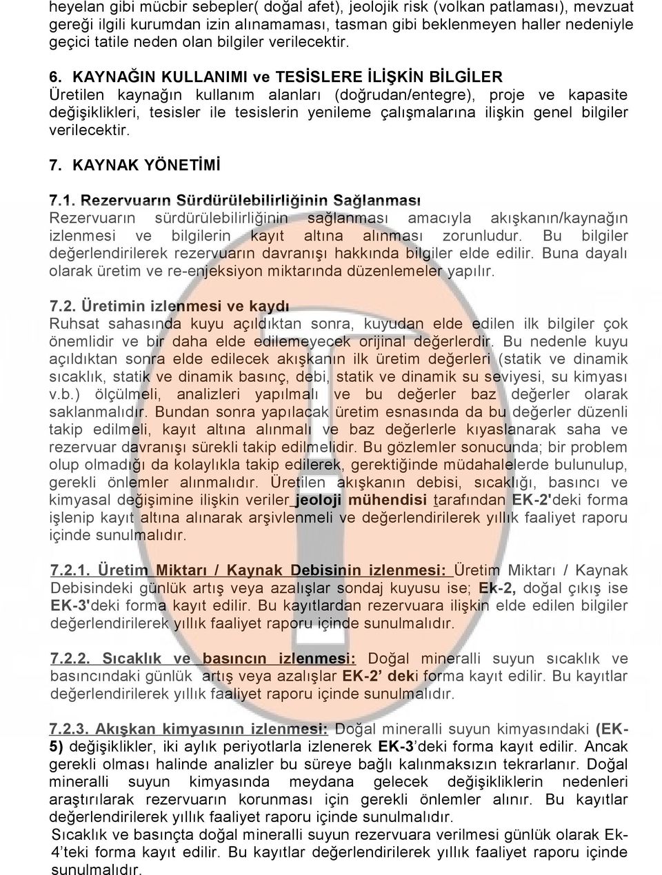 KAYNAĞIN KULLANIMI ve TESİSLERE İLİŞKİN BİLGİLER Üretilen kaynağın kullanım alanları (doğrudan/entegre), proje ve kapasite değişiklikleri, tesisler ile tesislerin yenileme çalışmalarına ilişkin genel