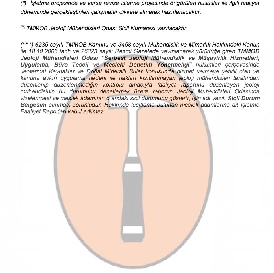 2006 tarih ve 26323 sayılı Resmi Gazetede yayınlanarak yürürlüğe giren TMMOB Jeoloji Mühendisleri Odası Serbest Jeoloji Mühendislik ve Müşavirlik Hizmetleri, Uygulama, Büro Tescil ve Mesleki Denetim