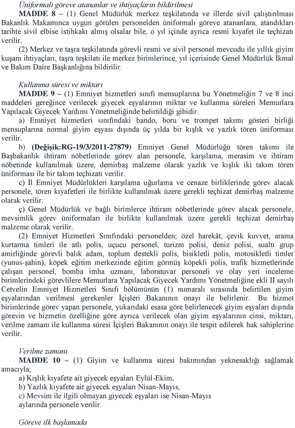 (2) Merkez ve taşra teşkilatında görevli resmi ve sivil personel mevcudu ile yıllık giyim kuşam ihtiyaçları, taşra teşkilatı ile merkez birimlerince, yıl içerisinde Genel Müdürlük İkmal ve Bakım