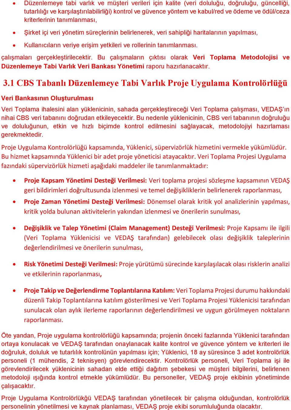 çalışmaları gerçekleştirilecektir. Bu çalışmaların çıktısı olarak Veri Toplama Metodolojisi ve Düzenlemeye Tabi Varlık Veri Bankası Yönetimi raporu hazırlanacaktır. 3.