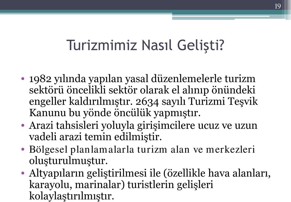 kaldırılmıştır. 2634 sayılı Turizmi Teşvik Kanunu bu yönde öncülük yapmıştır.