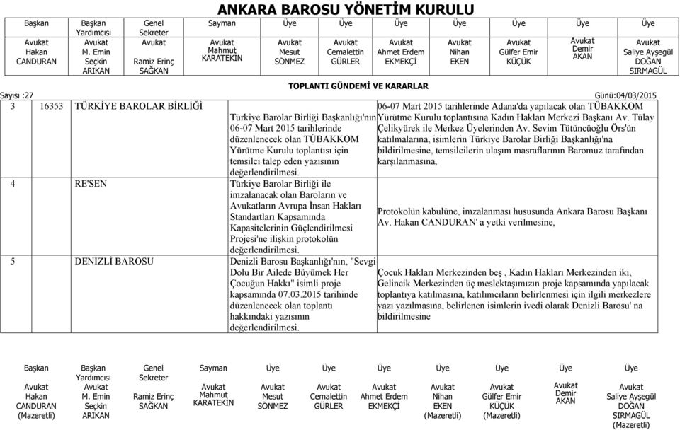 Projesi'ne ilişkin protokolün 5 DENİZLİ BAROSU Denizli Barosu lığı'nın, "Sevgi Dolu Bir Ailede Büyümek Her Çocuğun Hakkı" isimli proje kapsamında 07.03.