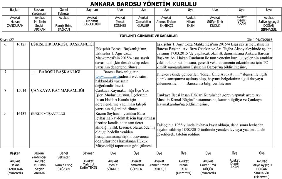 yazısının 9 16437 HUKUK MÜŞAVİRLİĞİ Kazım Seyhan'ın yeniden Baro levhasına kaydolmak için başvurması üzerine kendisinden tam ücret alındığı, yıllık kesenek olarak ödemiş olduğu bedelin yeniden