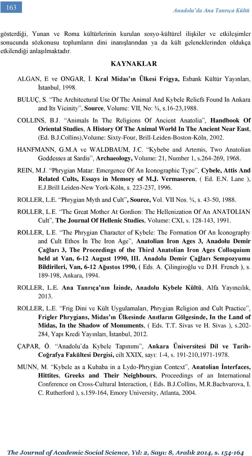 The Architectural Use Of The Animal And Kybele Reliefs Found In Ankara and Its Vicinity, Source, Volume: VII, No: ¾, s.16-23,1988. COLLINS, B.J.