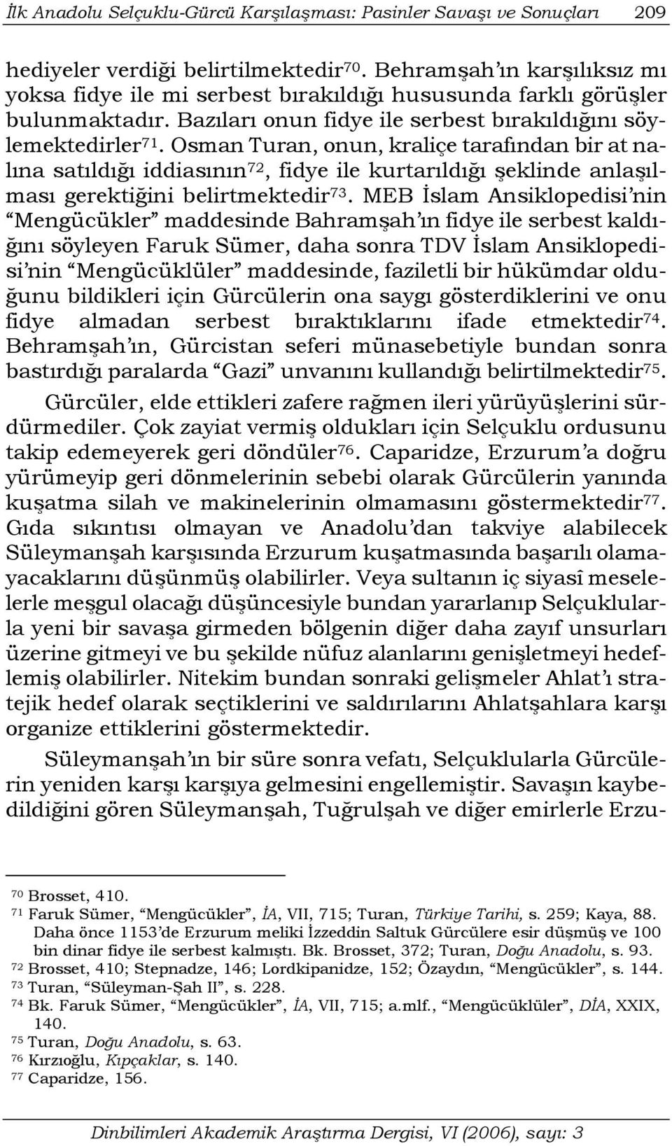 Osman Turan, onun, kraliçe tarafından bir at nalına satıldığı iddiasının 72, fidye ile kurtarıldığı şeklinde anlaşılması gerektiğini belirtmektedir 73.