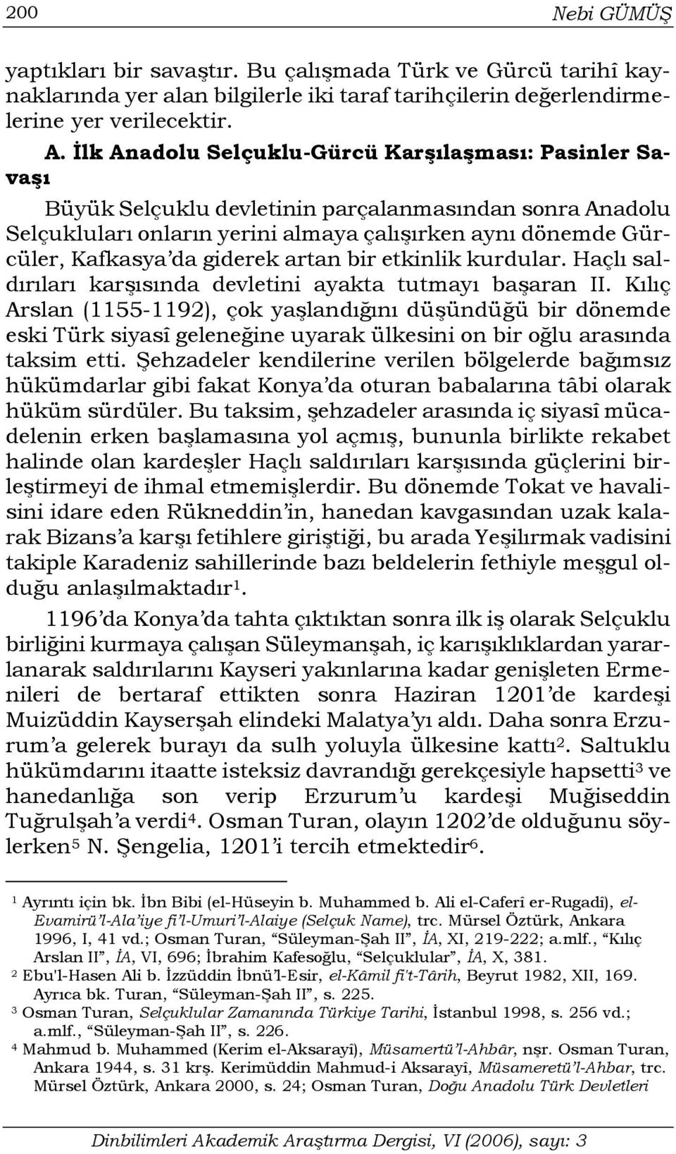 giderek artan bir etkinlik kurdular. Haçlı saldırıları karşısında devletini ayakta tutmayı başaran II.