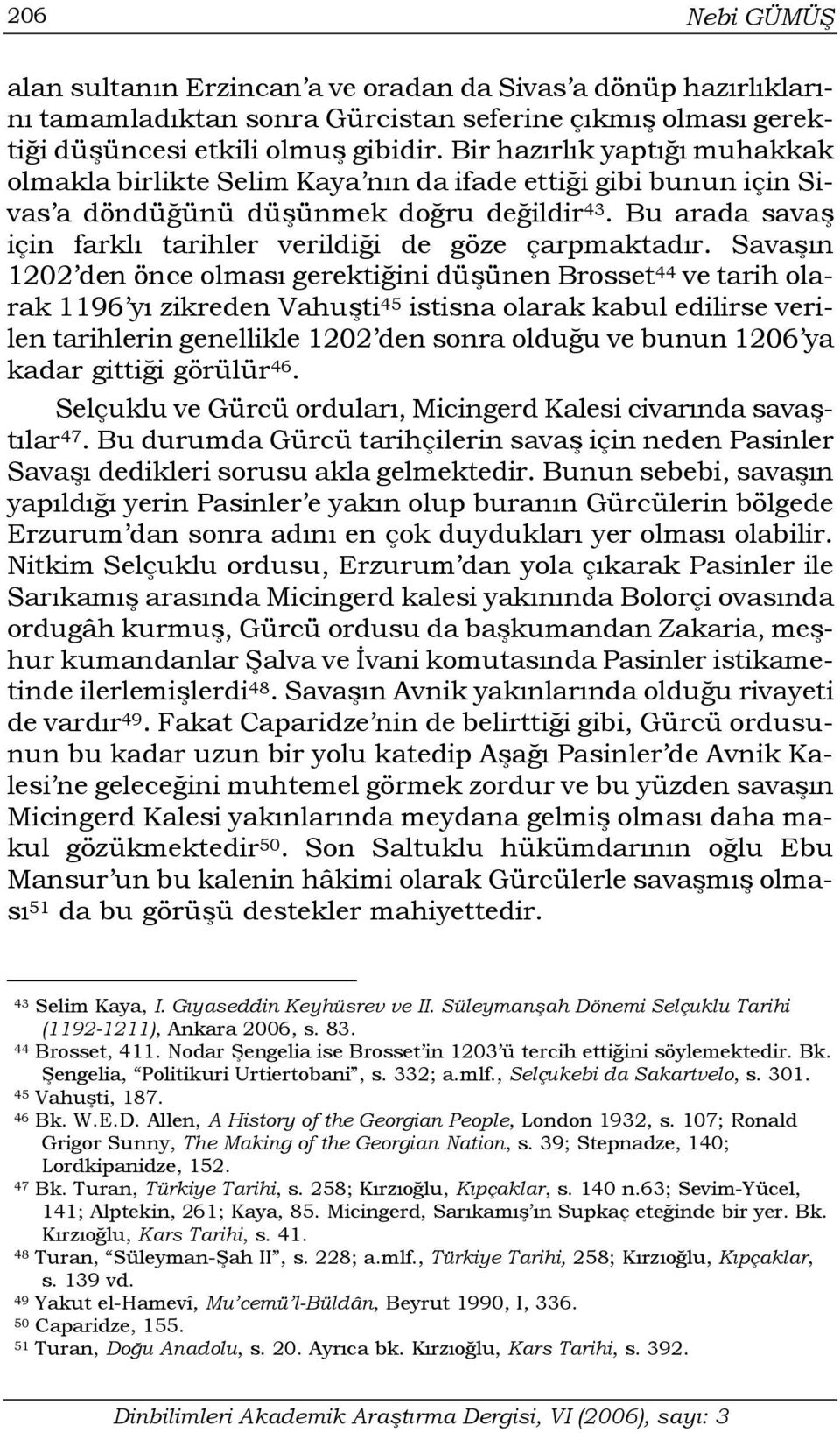 Bu arada savaş için farklı tarihler verildiği de göze çarpmaktadır.