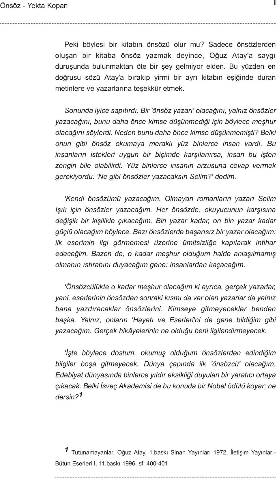 Bir 'önsöz yazarý' olacaðýný, yalnýz önsözler yazacaðýný, bunu daha önce kimse düþünmediði için böylece meþhur olacaðýný söylerdi. Neden bunu daha önce kimse düþünmemiþti?