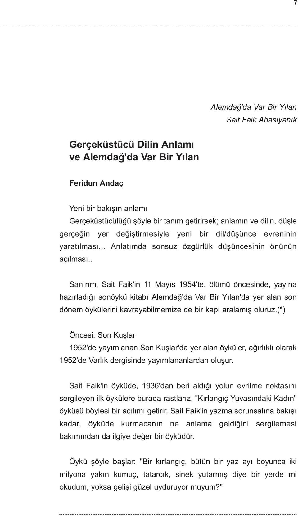 . Sanýrým, Sait Faik'in 11 Mayýs 1954'te, ölümü öncesinde, yayýna hazýrladýðý sonöykü kitabý Alemdað'da Var Bir Yýlan'da yer alan son dönem öykülerini kavrayabilmemize de bir kapý aralamýþ oluruz.