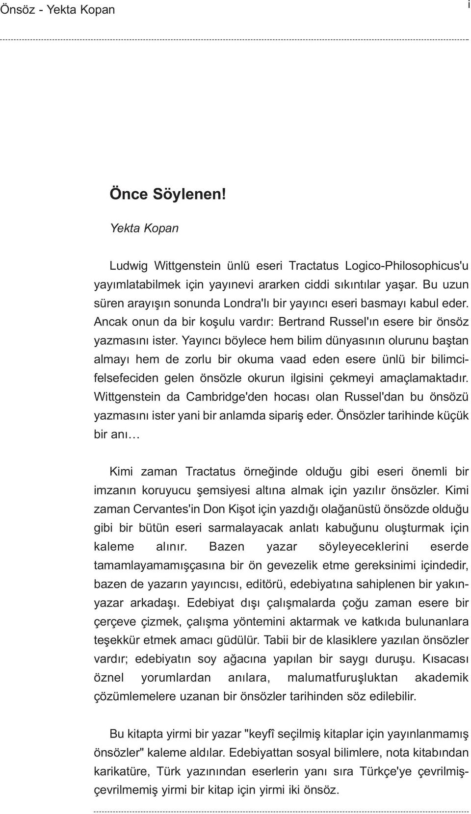 Yayýncý böylece hem bilim dünyasýnýn olurunu baþtan almayý hem de zorlu bir okuma vaad eden esere ünlü bir bilimcifelsefeciden gelen önsözle okurun ilgisini çekmeyi amaçlamaktadýr.