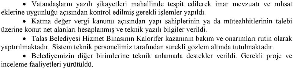 Katma değer vergi kanunu açısından yapı sahiplerinin ya da müteahhitlerinin talebi üzerine konut net alanları hesaplanmış ve teknik yazılı bilgiler