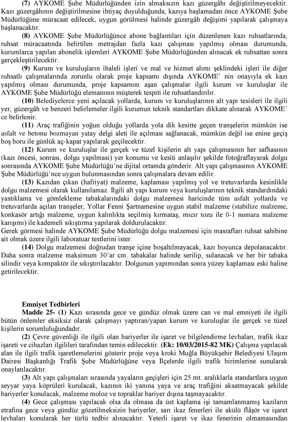 (8) AYKOME Şube Müdürlüğünce abone bağlantıları için düzenlenen kazı ruhsatlarında, ruhsat müracaatında belirtilen metrajdan fazla kazı çalışması yapılmış olması durumunda, kurumlarca yapılan