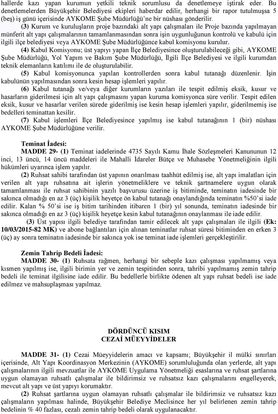 (3) Kurum ve kuruluşların proje bazındaki alt yapı çalışmaları ile Proje bazında yapılmayan münferit alt yapı çalışmalarının tamamlanmasından sonra işin uygunluğunun kontrolü ve kabulü için ilgili