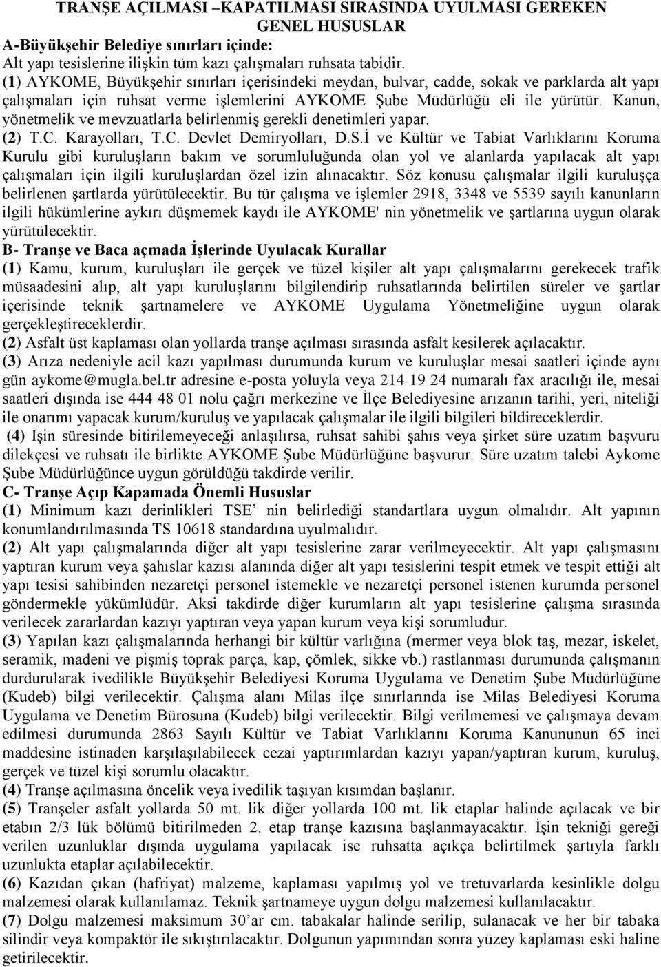 Kanun, yönetmelik ve mevzuatlarla belirlenmiş gerekli denetimleri yapar. (2) T.C. Karayolları, T.C. Devlet Demiryolları, D.S.