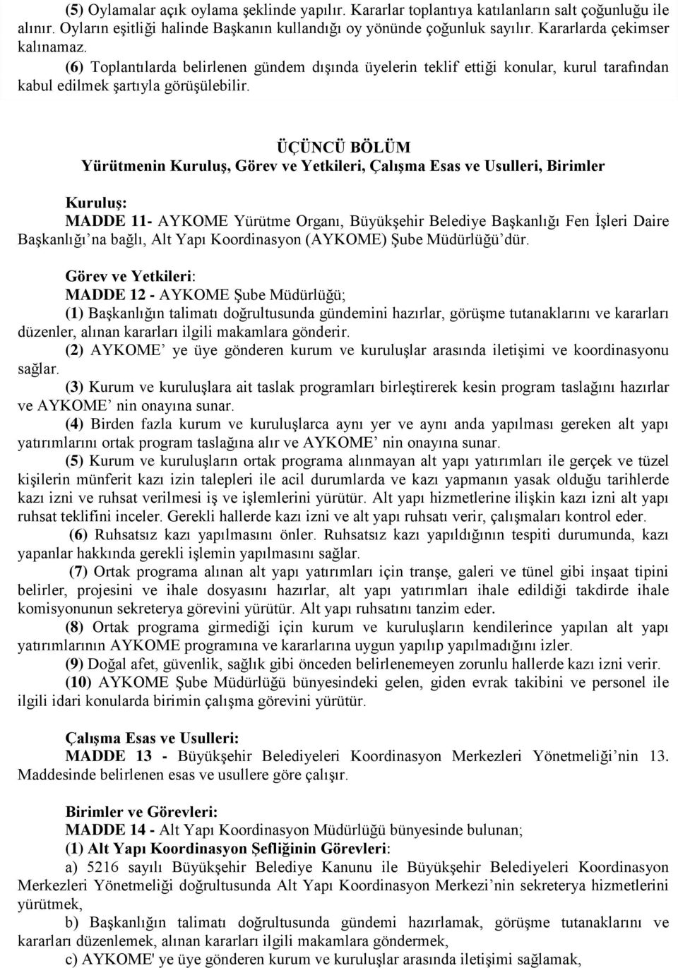 ÜÇÜNCÜ BÖLÜM Yürütmenin Kuruluş, Görev ve Yetkileri, Çalışma Esas ve Usulleri, Birimler Kuruluş: MADDE 11- AYKOME Yürütme Organı, Büyükşehir Belediye Başkanlığı Fen İşleri Daire Başkanlığı na bağlı,