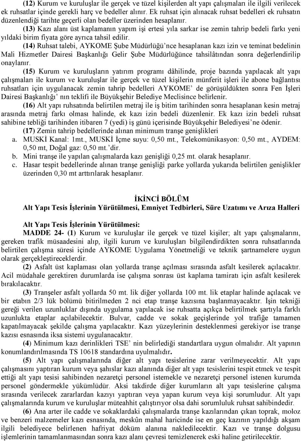 (13) Kazı alanı üst kaplamanın yapım işi ertesi yıla sarkar ise zemin tahrip bedeli farkı yeni yıldaki birim fiyata göre ayrıca tahsil edilir.