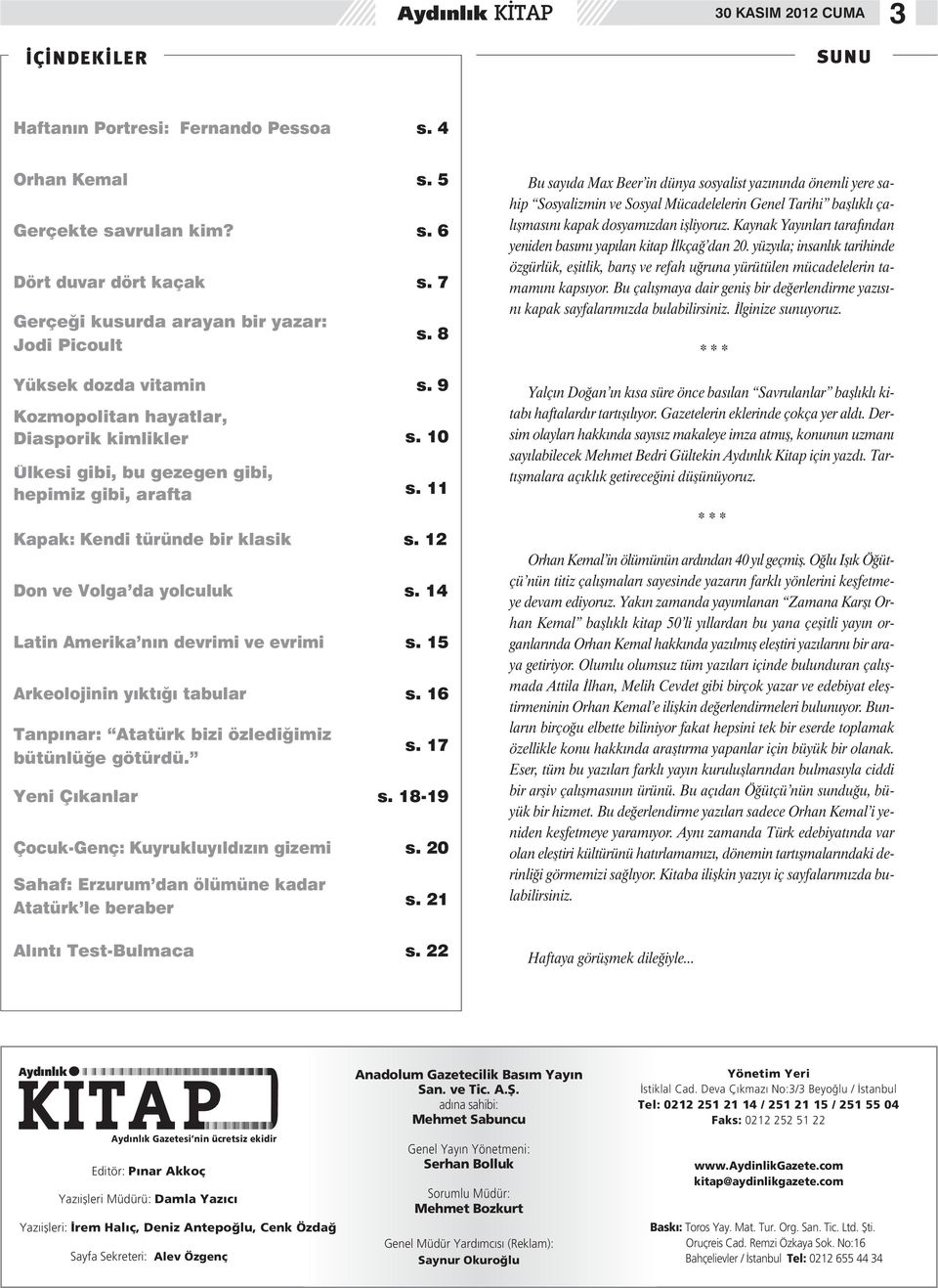 11 Kapak: Kendi türünde bir klasik s. 12 Don ve Volga da yolculuk s. 14 Latin Amerika nın devrimi ve evrimi s. 15 Arkeolojinin yıktığı tabular s.