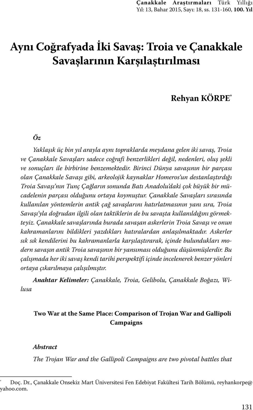 sadece coğrafi benzerlikleri değil, nedenleri, oluş şekli ve sonuçları ile birbirine benzemektedir.