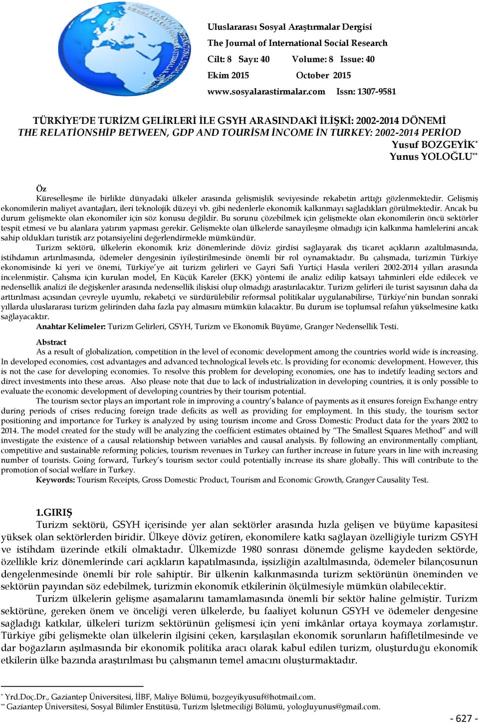 YOLOĞLU ** Öz Küreselleşme ile birlikte dünyadaki ülkeler arasında gelişmişlik seviyesinde rekabetin arttığı gözlenmektedir. Gelişmiş ekonomilerin maliyet avantajları, ileri teknolojik düzeyi vb.