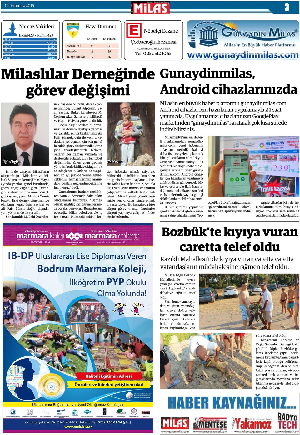 27/C Milas Tel: 0 252 512 10 55 Milaslılar Derneğinde görev değişimi İlgin Saylam Baki Öner İzmir de yaşayan Milaslıların oluşturduğu, Milaslılar ve Milas ı Sevenler Derneği nin Mayıs ayında yapılan