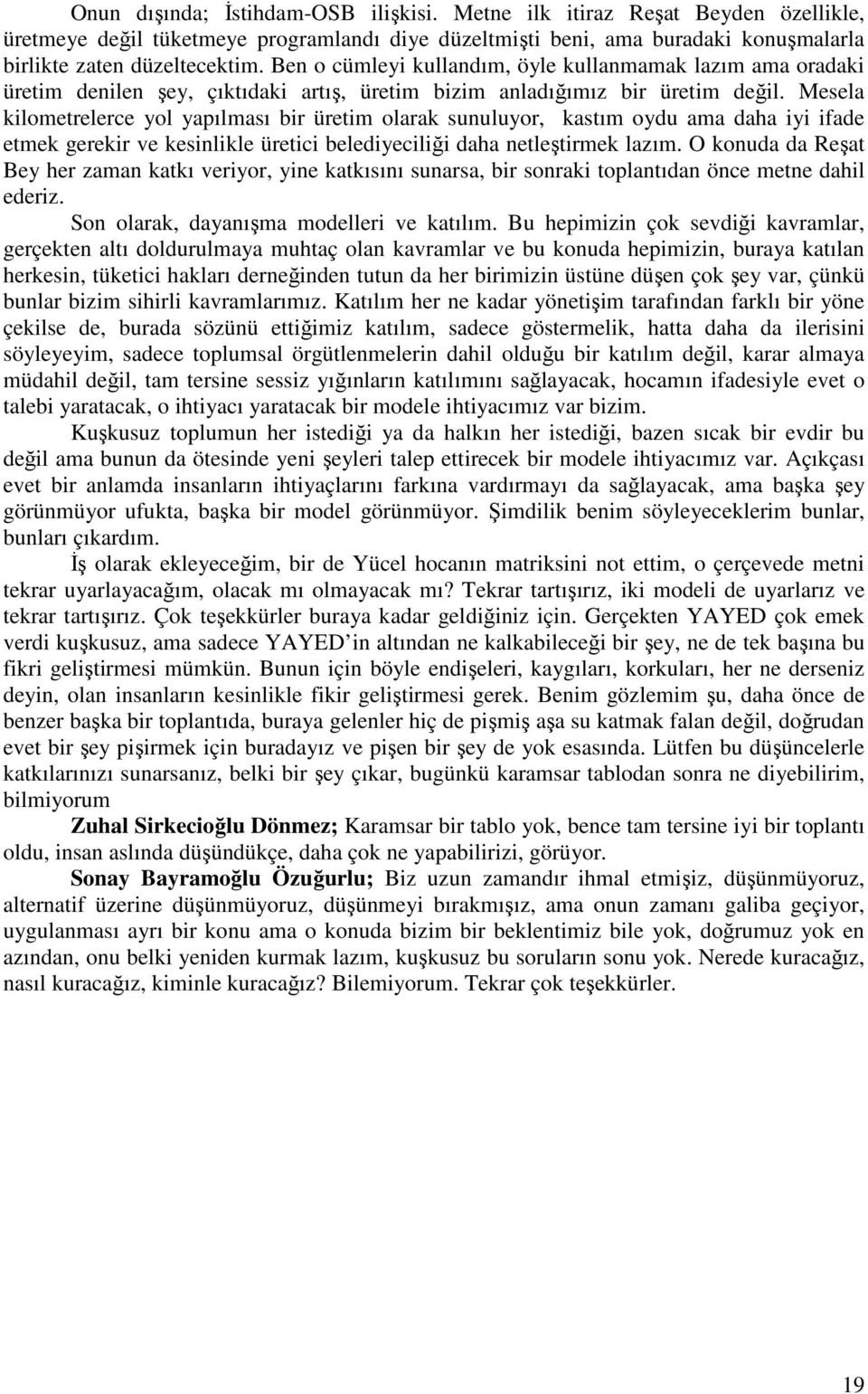 Mesela kilometrelerce yol yapılması bir üretim olarak sunuluyor, kastım oydu ama daha iyi ifade etmek gerekir ve kesinlikle üretici belediyeciliği daha netleştirmek lazım.