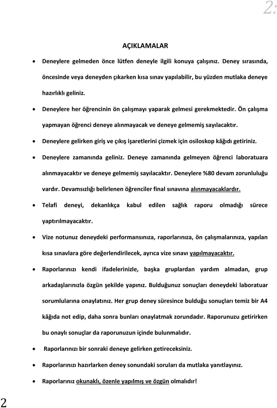 Deneylere gelirken giriş ve çıkış işaretlerini çizmek için osiloskop kâğıdı getiriniz. Deneylere zamanında geliniz.