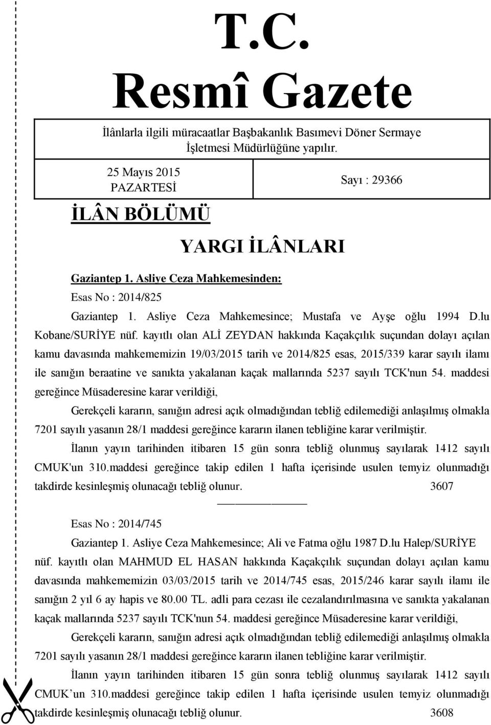 kayıtlı olan ALİ ZEYDAN hakkında Kaçakçılık suçundan dolayı açılan kamu davasında mahkememizin 19/03/2015 tarih ve 2014/825 esas, 2015/339 karar sayılı ilamı ile sanığın beraatine ve sanıkta