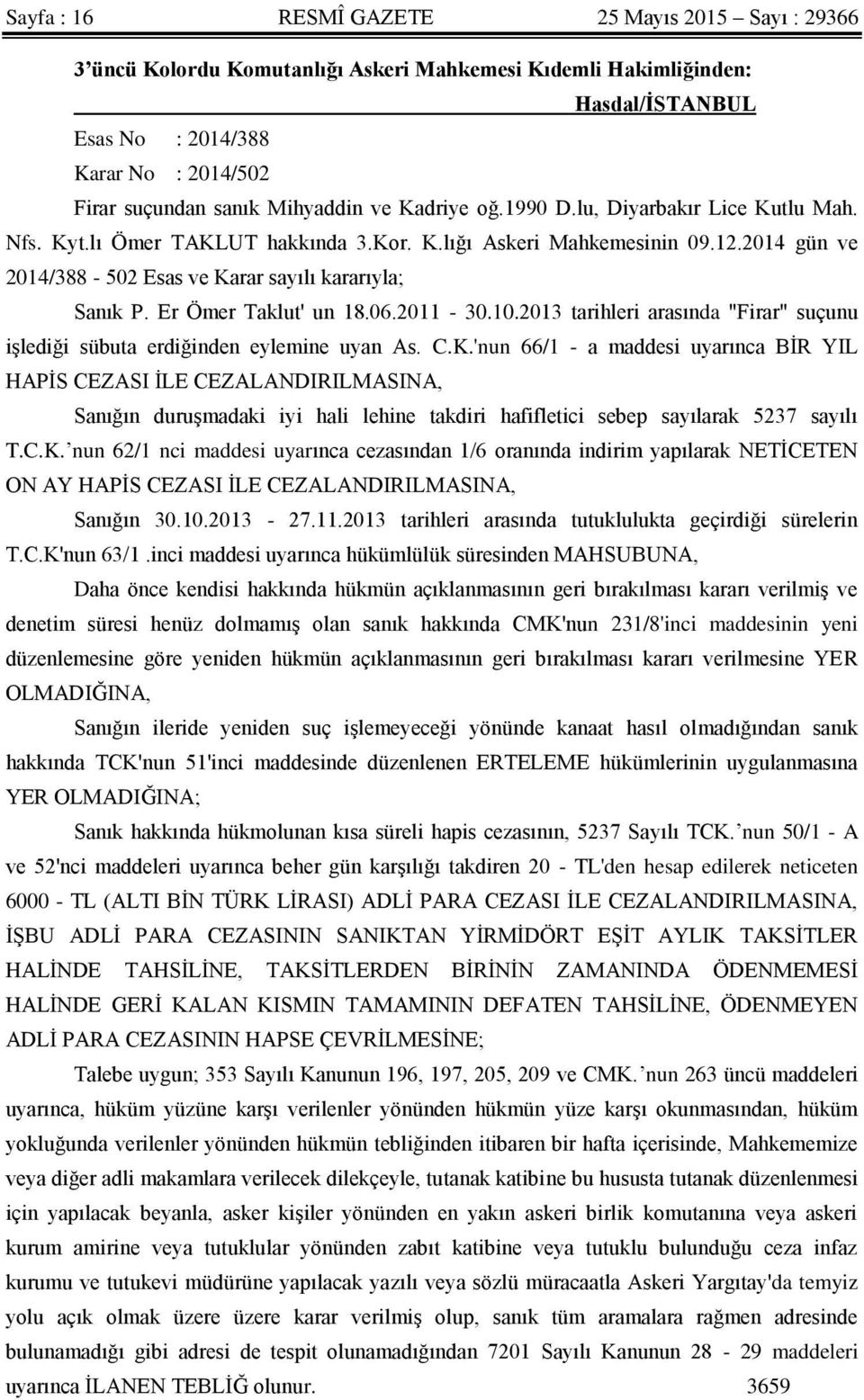 Er Ömer Taklut' un 18.06.2011-30.10.2013 tarihleri arasında "Firar" suçunu işlediği sübuta erdiğinden eylemine uyan As. C.K.