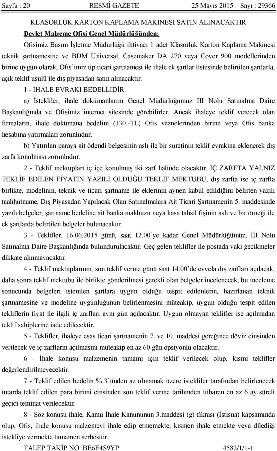 listesinde belirtilen şartlarla, açık teklif usulü ile dış piyasadan satın alınacaktır. 1 - İHALE EVRAKI BEDELLİDİR.