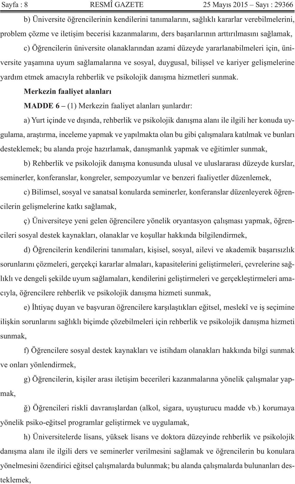 gelişmelerine yardım etmek amacıyla rehberlik ve psikolojik danışma hizmetleri sunmak.